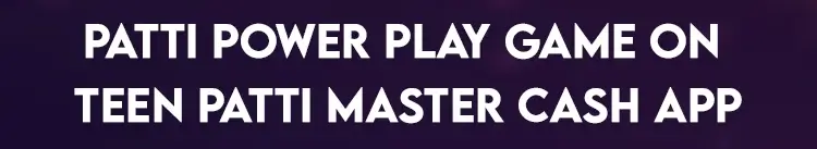Patti Power Play Game on Teen Patti Master Cash App