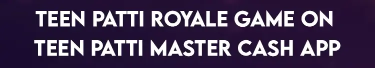 Teen Patti Royale Game on Teen Patti Master Cash App