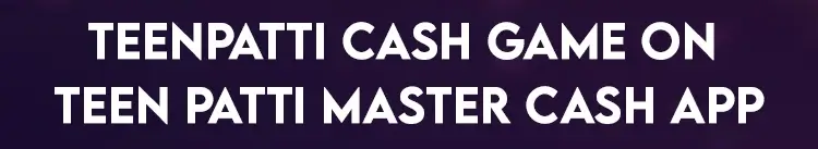 TeenPatti Cash Game on Teen Patti Master Cash App